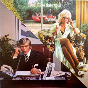 10CC – How Dare You!